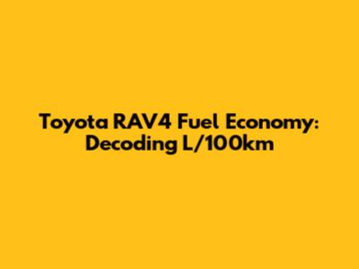 Toyota RAV4 Fuel Economy: Decoding L/100km