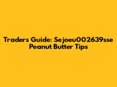 Trader's Guide: Sejoeu002639sse Peanut Butter Tips