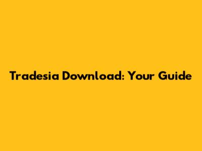 Tradesia Download: Your Guide
