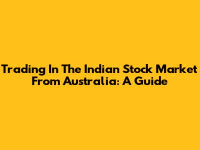 Trading In The Indian Stock Market From Australia: A Guide