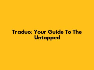 Traduo: Your Guide To The Untapped