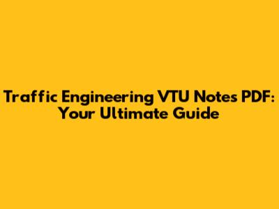 Traffic Engineering VTU Notes PDF: Your Ultimate Guide