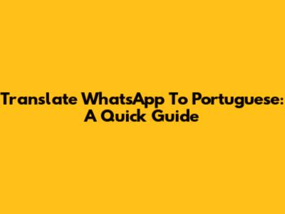 Translate WhatsApp To Portuguese: A Quick Guide