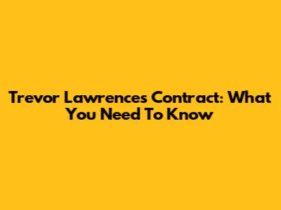 Trevor Lawrence's Contract: What You Need To Know