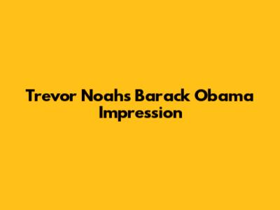 Trevor Noah's Barack Obama Impression