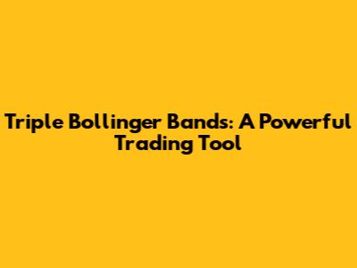 Triple Bollinger Bands: A Powerful Trading Tool