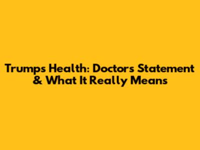 Trump's Health: Doctor's Statement & What It Really Means