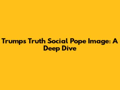 Trump's Truth Social Pope Image: A Deep Dive