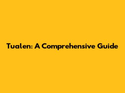 Tualen: A Comprehensive Guide