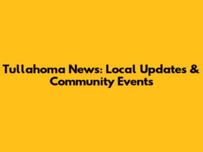 Tullahoma News: Local Updates & Community Events
