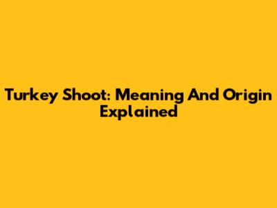 Turkey Shoot: Meaning And Origin Explained