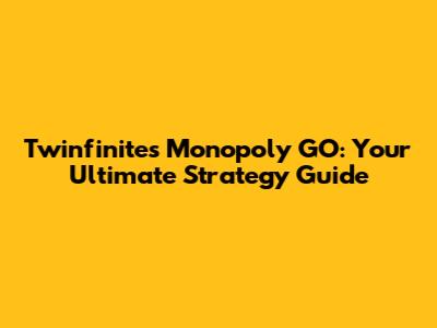 Twinfinite's Monopoly GO: Your Ultimate Strategy Guide