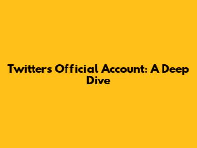 Twitter's Official Account: A Deep Dive