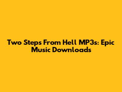 Two Steps From Hell MP3s: Epic Music Downloads