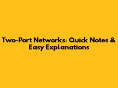Two-Port Networks: Quick Notes & Easy Explanations