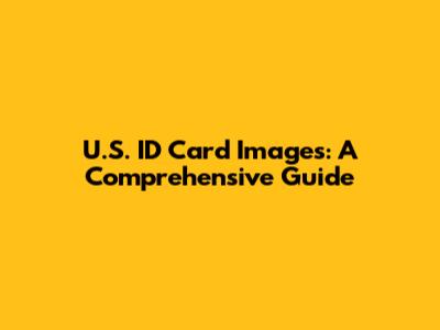 U.S. ID Card Images: A Comprehensive Guide