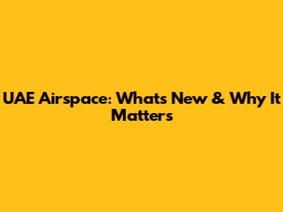UAE Airspace: What's New & Why It Matters