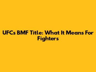 UFC's BMF Title: What It Means For Fighters