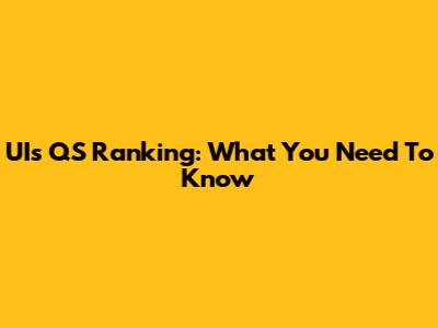 UI's QS Ranking: What You Need To Know