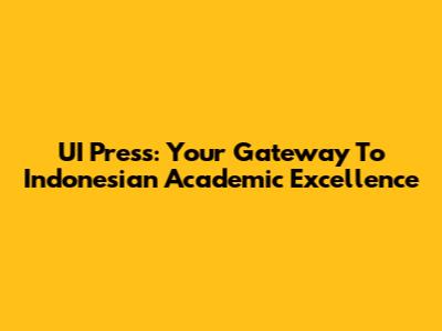 UI Press: Your Gateway To Indonesian Academic Excellence