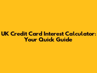 UK Credit Card Interest Calculator: Your Quick Guide