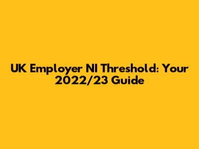 UK Employer NI Threshold: Your 2022/23 Guide