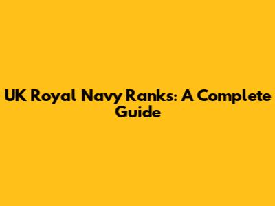 UK Royal Navy Ranks: A Complete Guide
