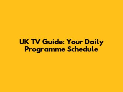 UK TV Guide: Your Daily Programme Schedule