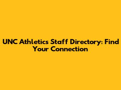 UNC Athletics Staff Directory: Find Your Connection