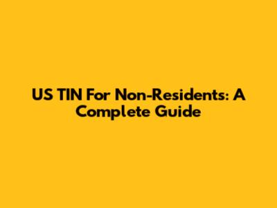 US TIN For Non-Residents: A Complete Guide