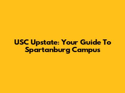 USC Upstate: Your Guide To Spartanburg Campus