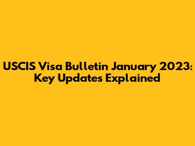 USCIS Visa Bulletin January 2023: Key Updates Explained