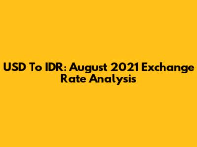 USD To IDR: August 2021 Exchange Rate Analysis