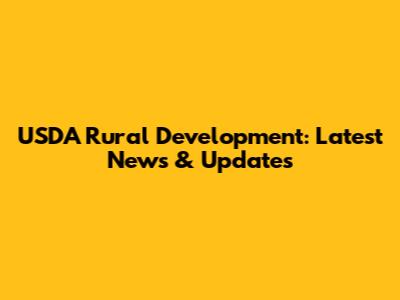 USDA Rural Development: Latest News & Updates