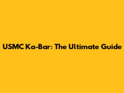 USMC Ka-Bar: The Ultimate Guide