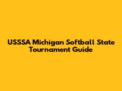 USSSA Michigan Softball State Tournament Guide