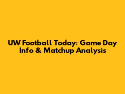 UW Football Today: Game Day Info & Matchup Analysis