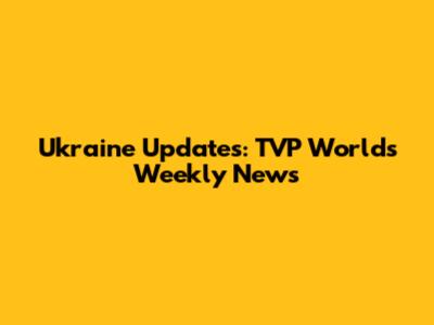 Ukraine Updates: TVP World's Weekly News