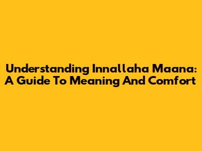 Understanding 'Innallaha Ma'ana: A Guide To Meaning And Comfort