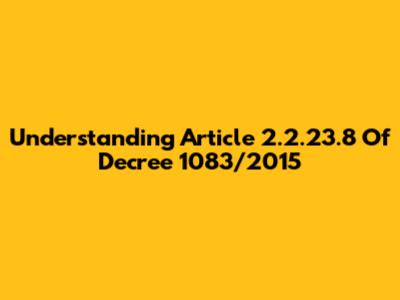 Understanding Article 2.2.23.8 Of Decree 1083/2015