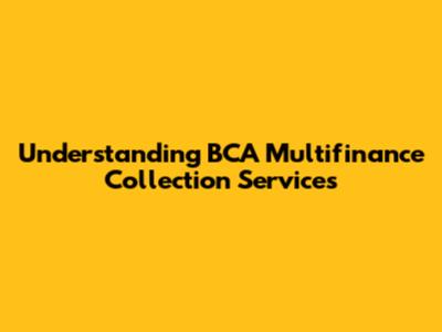 Understanding BCA Multifinance Collection Services