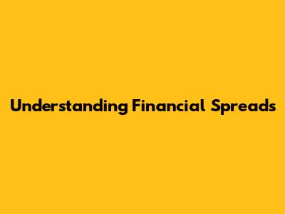 Understanding Financial Spreads