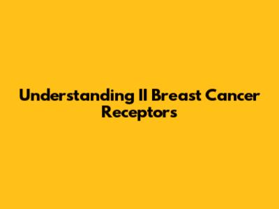 Understanding II Breast Cancer Receptors