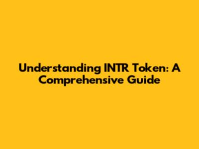 Understanding INTR Token: A Comprehensive Guide