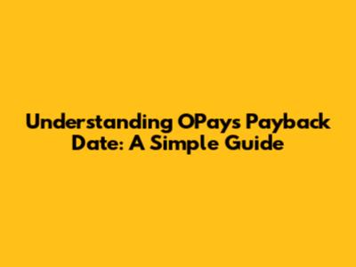 Understanding OPay's Payback Date: A Simple Guide
