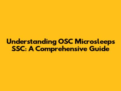 Understanding OSC Microsleeps SSC: A Comprehensive Guide
