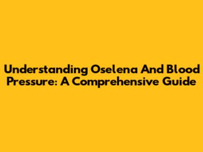 Understanding Oselena And Blood Pressure: A Comprehensive Guide
