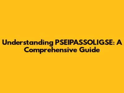 Understanding PSEIPASSOLIGSE: A Comprehensive Guide