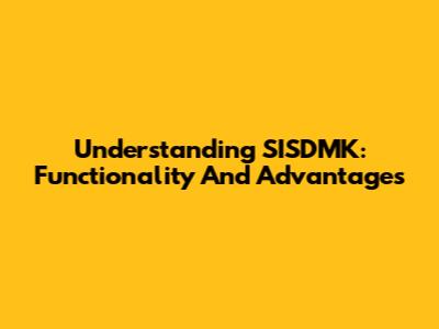 Understanding SISDMK: Functionality And Advantages