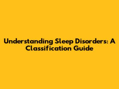 Understanding Sleep Disorders: A Classification Guide